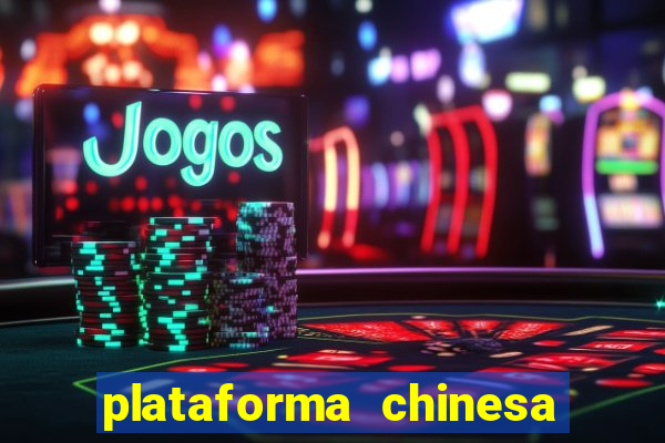 plataforma chinesa de jogo